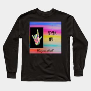 I Speak ASL Long Sleeve T-Shirt